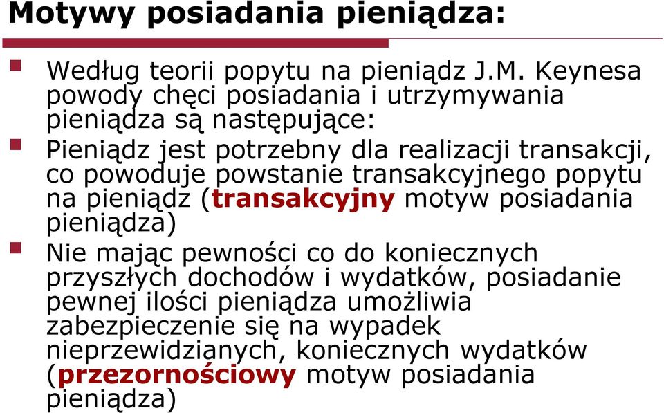 (tansakcyjny motyw posiadania pieniądza) Nie mając pewności co do koniecznych pzyszłych dochodów i wydatków, posiadanie pewnej