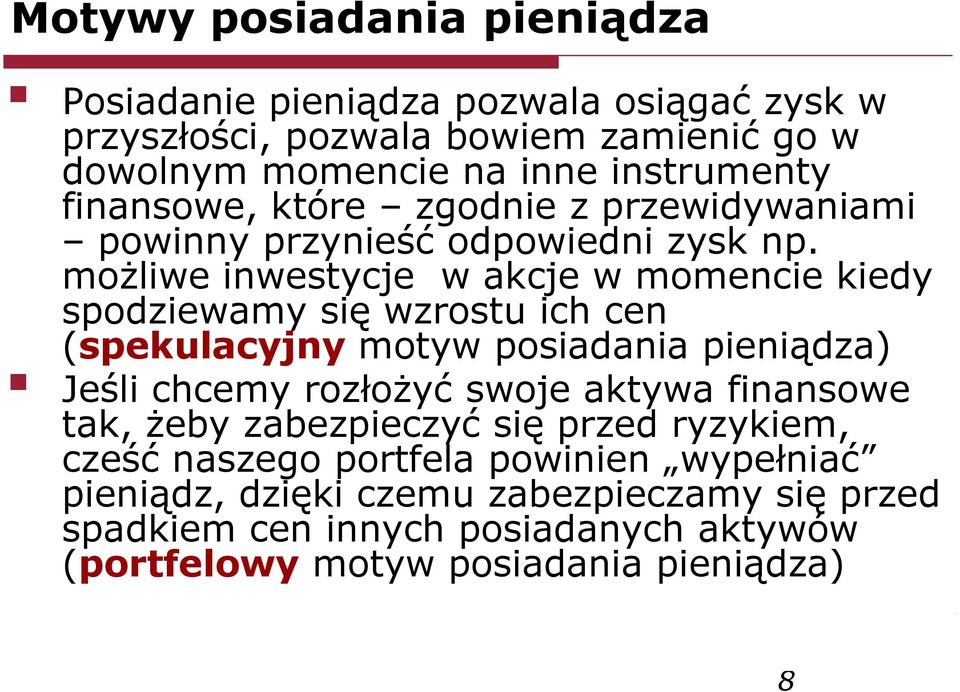 możliwe inwestycje w akcje w momencie kiedy spodziewamy się wzostu ich cen (spekulacyjny motyw posiadania pieniądza) Jeśli chcemy ozłożyć swoje
