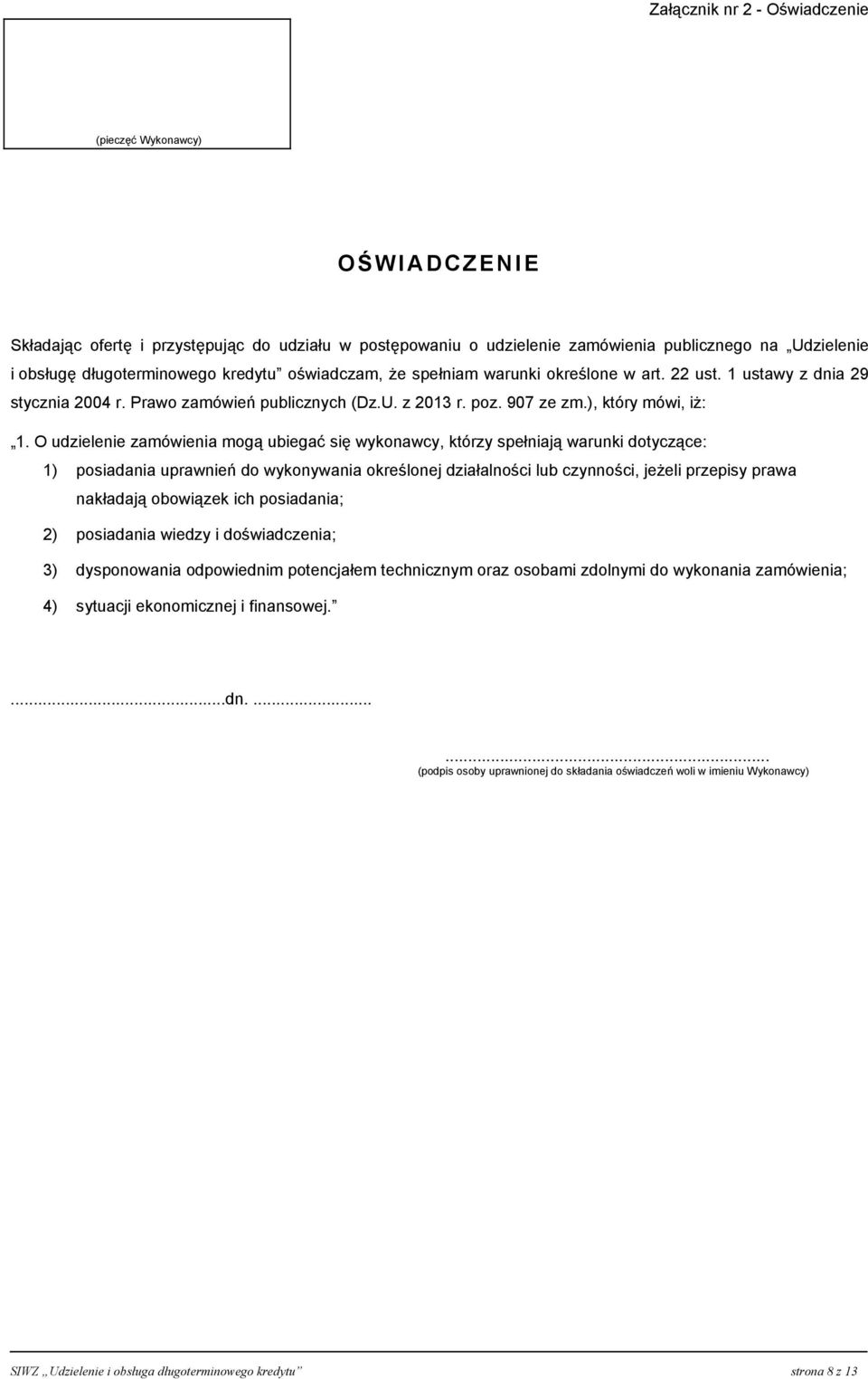O udzielenie zamówienia mogą ubiegać się wykonawcy, którzy spełniają warunki dotyczące: 1) posiadania uprawnień do wykonywania określonej działalności lub czynności, jeżeli przepisy prawa nakładają
