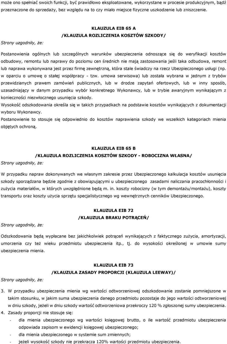 KLAUZULA EIB 65 A /KLAUZULA ROZLICZENIA KOSZTÓW SZKODY/ Postanowienia ogólnych lub szczególnych warunków ubezpieczenia odnoszące się do weryfikacji kosztów odbudowy, remontu lub naprawy do poziomu