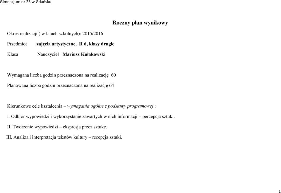 realizację 6 Kierunkowe cele kształcenia wymagania ogólne z podstawy programowej : I.