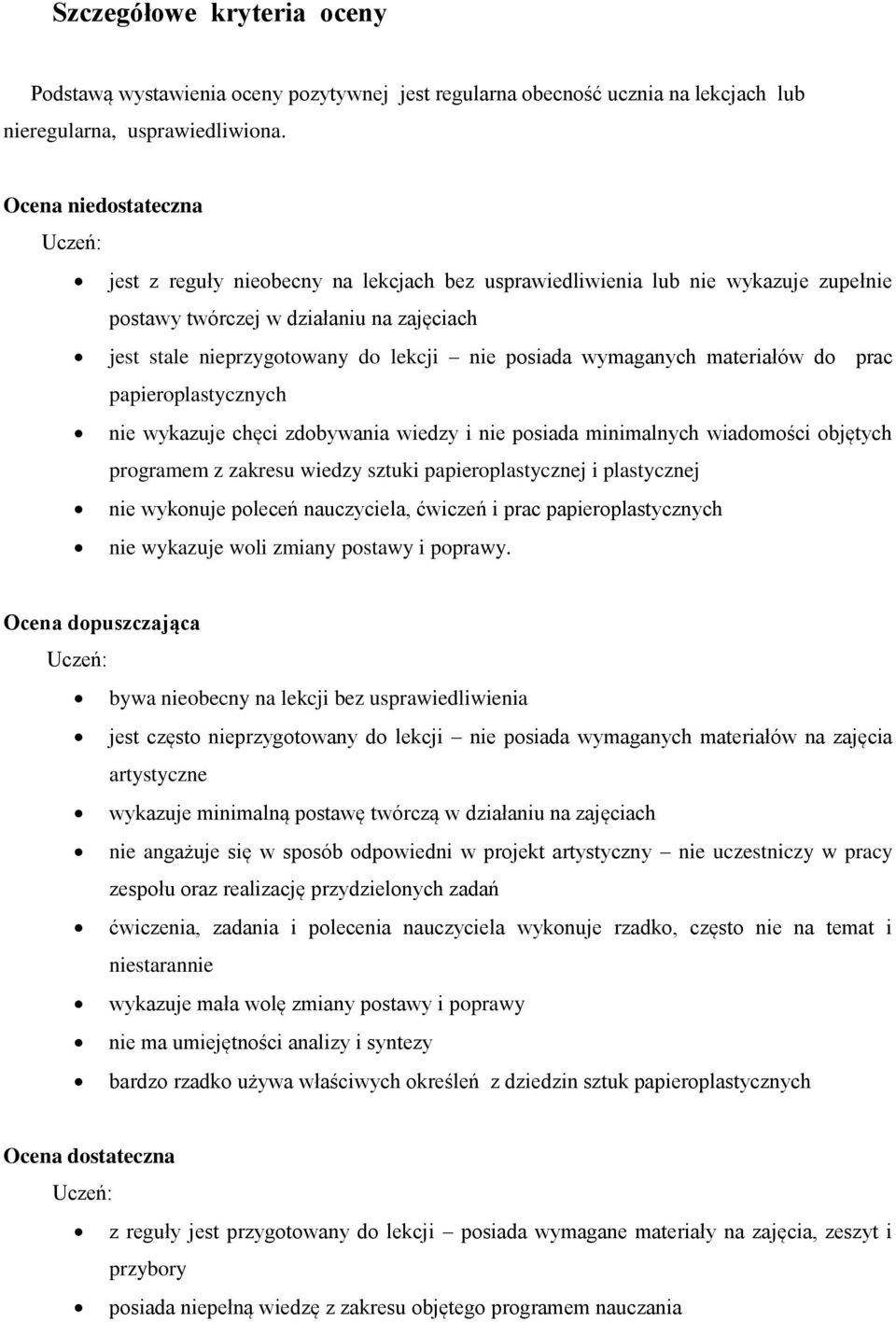 wymaganych materiałów do prac papieroplastycznych nie wykazuje chęci zdobywania wiedzy i nie posiada minimalnych wiadomości objętych programem z zakresu wiedzy sztuki papieroplastycznej i plastycznej