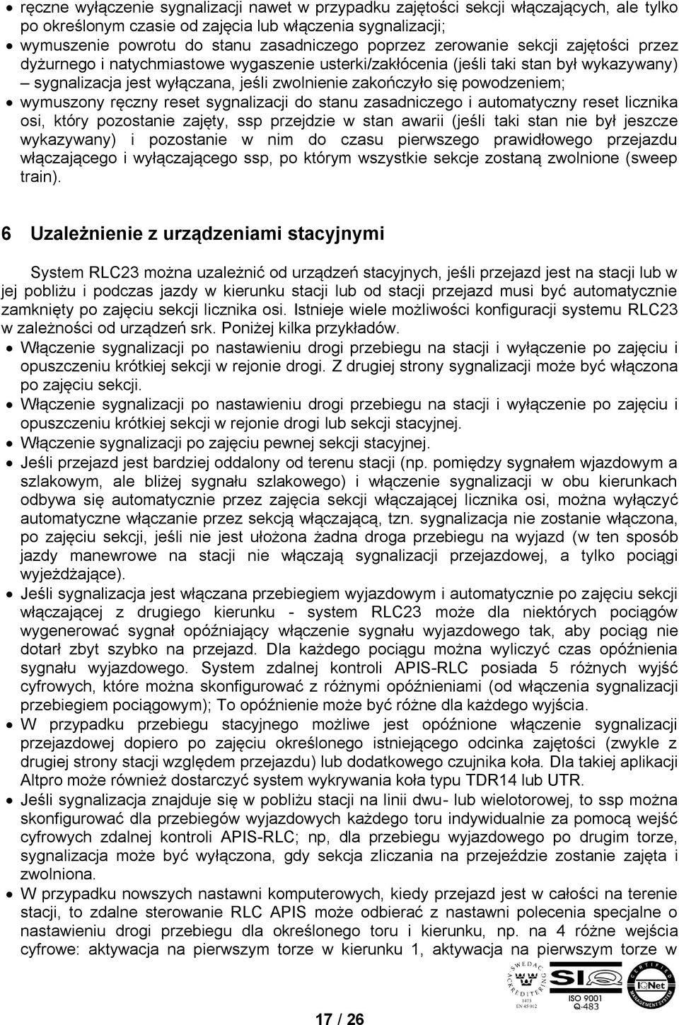 wymuszony ręczny reset sygnalizacji do stanu zasadniczego i automatyczny reset licznika osi, który pozostanie zajęty, ssp przejdzie w stan awarii (jeśli taki stan nie był jeszcze wykazywany) i
