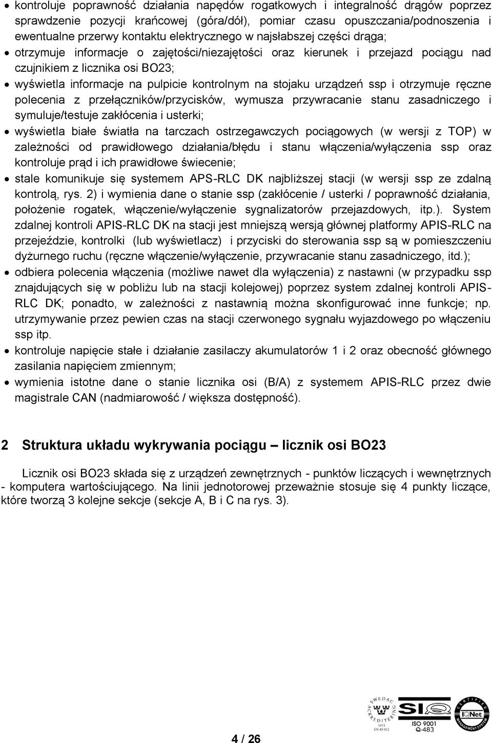 kontrolnym na stojaku urządzeń ssp i otrzymuje ręczne polecenia z przełączników/przycisków, wymusza przywracanie stanu zasadniczego i symuluje/testuje zakłócenia i usterki; wyświetla białe światła na