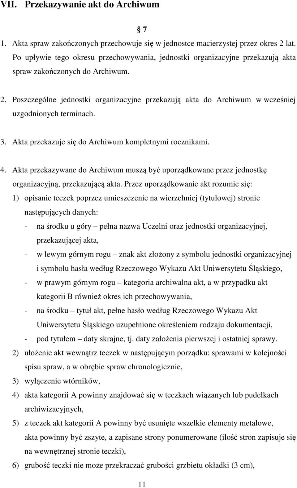 Poszczególne jednostki organizacyjne przekazują akta do Archiwum w wcześniej uzgodnionych terminach. 3. Akta przekazuje się do Archiwum kompletnymi rocznikami. 4.