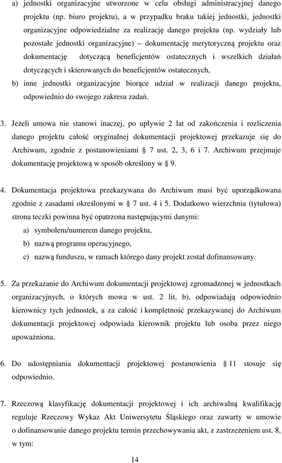 wydziały lub pozostałe jednostki organizacyjne) dokumentację merytoryczną projektu oraz dokumentację dotyczącą beneficjentów ostatecznych i wszelkich działań dotyczących i skierowanych do