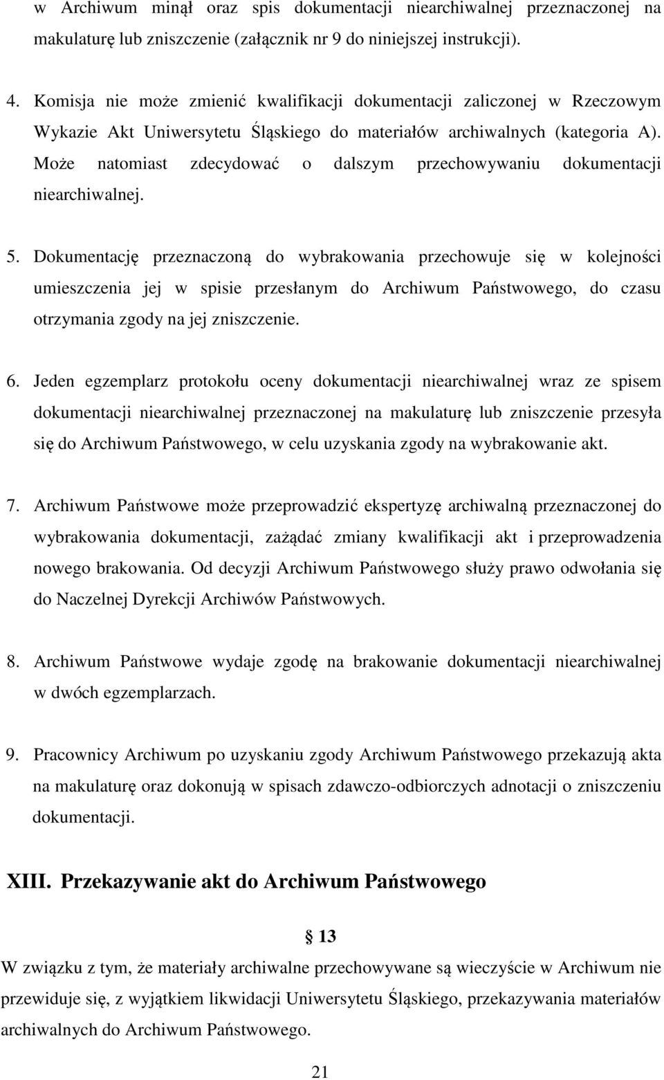 Może natomiast zdecydować o dalszym przechowywaniu dokumentacji niearchiwalnej. 5.