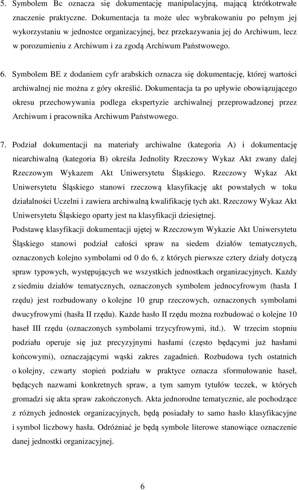 Symbolem BE z dodaniem cyfr arabskich oznacza się dokumentację, której wartości archiwalnej nie można z góry określić.