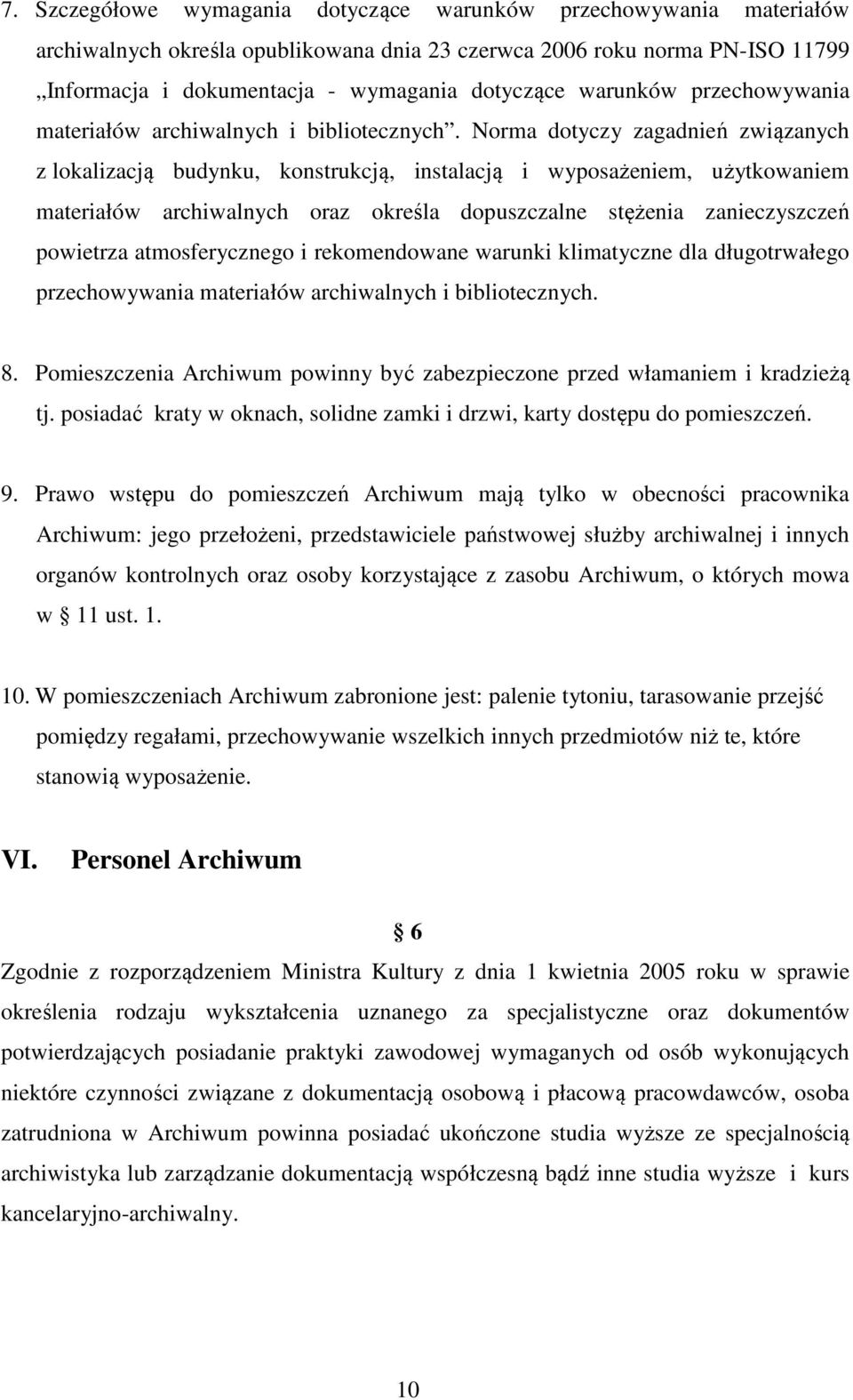 Norma dotyczy zagadnień związanych z lokalizacją budynku, konstrukcją, instalacją i wyposażeniem, użytkowaniem materiałów archiwalnych oraz określa dopuszczalne stężenia zanieczyszczeń powietrza