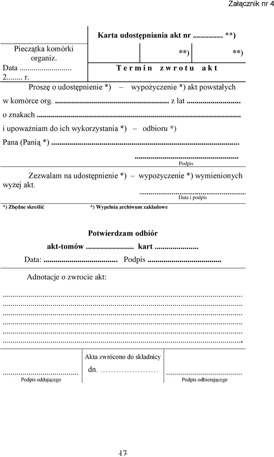 .. i upoważniam do ich wykorzystania *) odbioru *) Pana (Panią *)...... Podpis Zezwalam na udostępnienie *) wypożyczenie *) wymienionych wyżej akt.