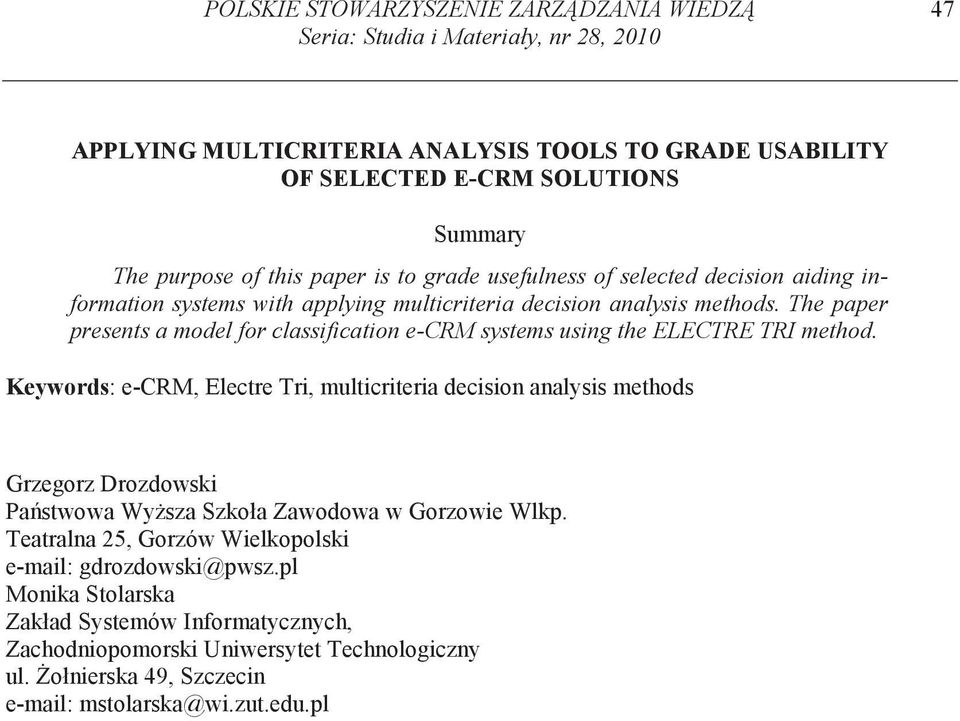 The paper presents a model for classification e-crm systems using the ELECTRE TRI method.