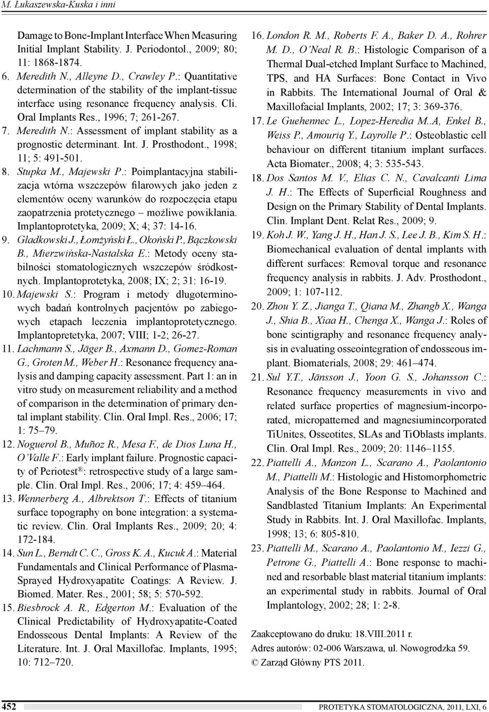 : Assessment of implant stability as a prognostic determinant. Int. J. Prosthodont., 1998; 11; 5: 491-501. 8. Stupka M., Majewski P.