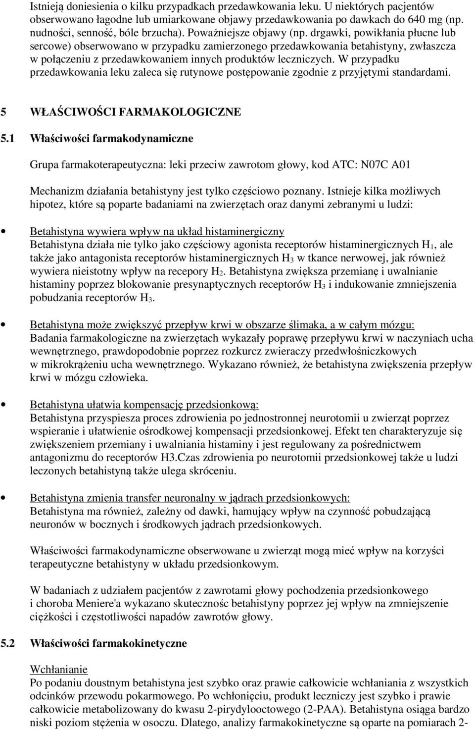 drgawki, powikłania płucne lub sercowe) obserwowano w przypadku zamierzonego przedawkowania betahistyny, zwłaszcza w połączeniu z przedawkowaniem innych produktów leczniczych.