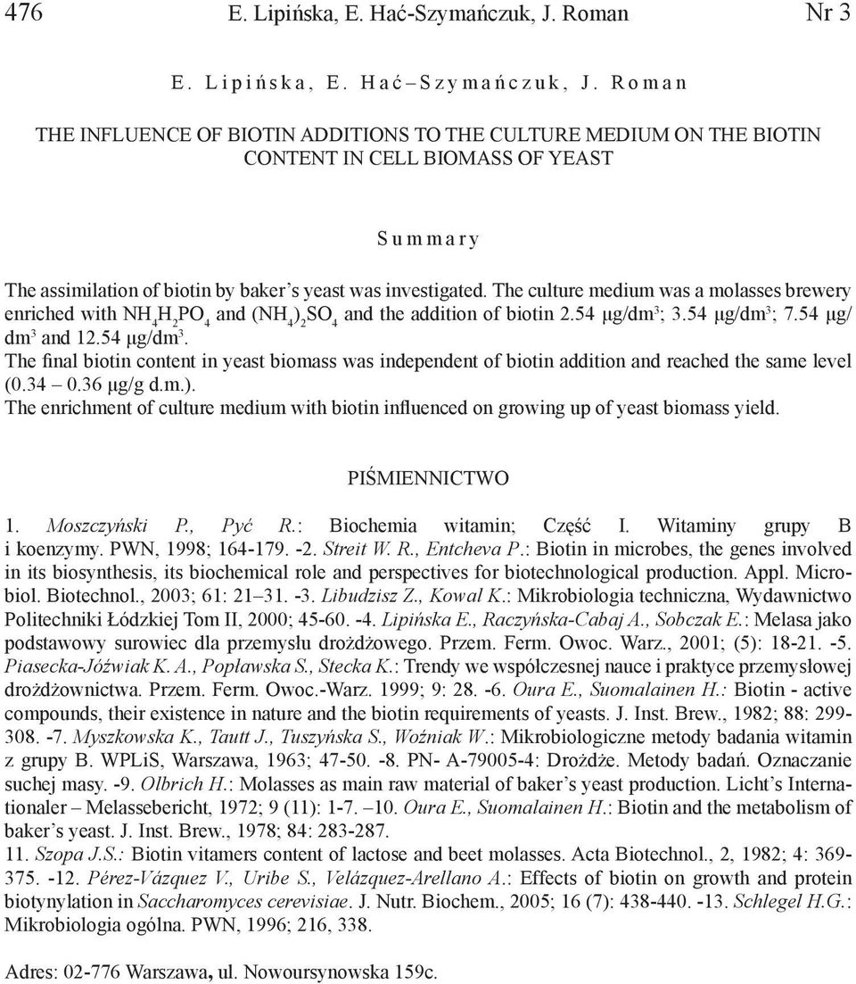 The culture medium was a molasses brewery enriched with NH 4 and (NH 4 and the addition of biotin 2.54 μg/dm 3 