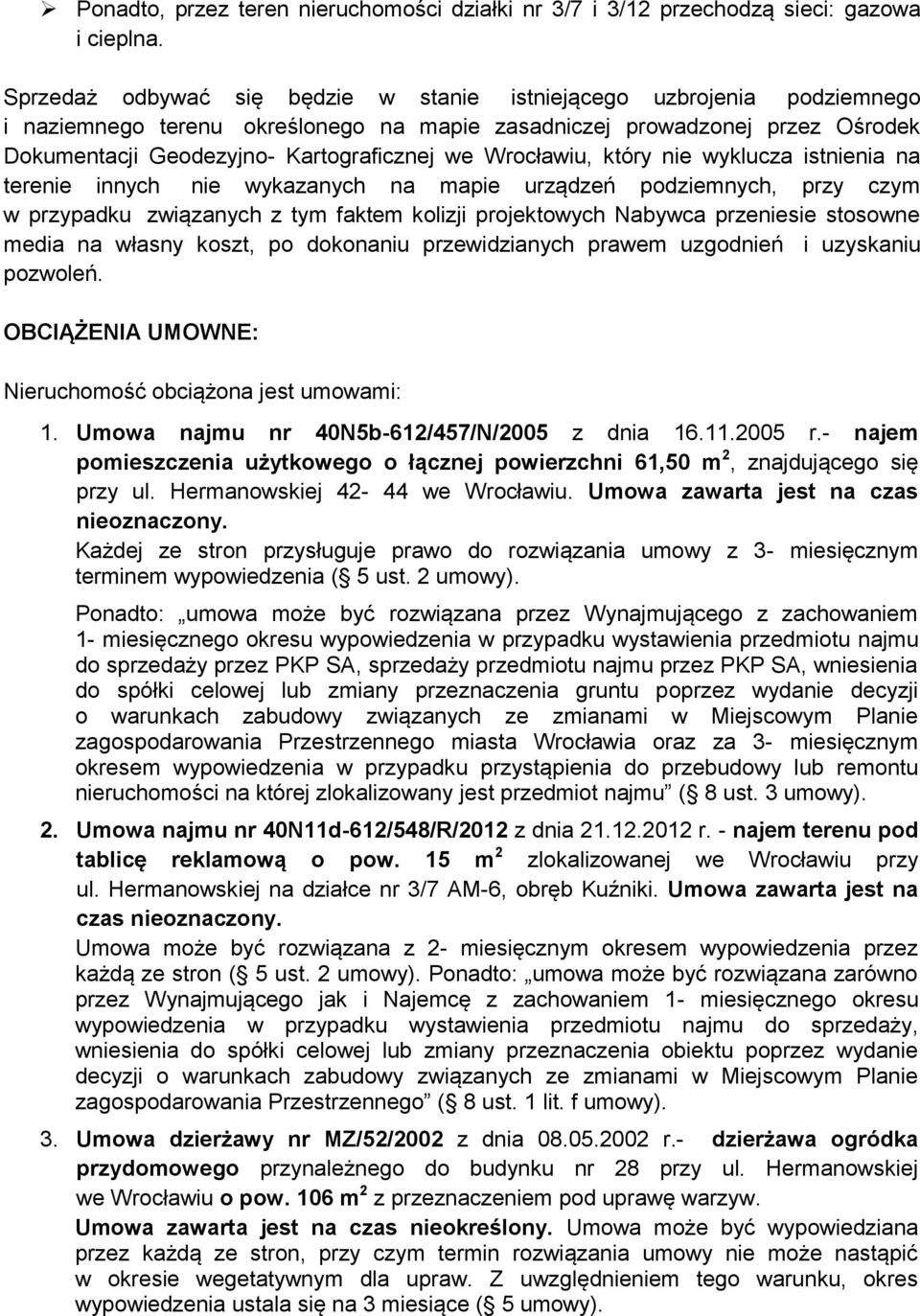 Wrocławiu, który nie wyklucza istnienia na terenie innych nie wykazanych na mapie urządzeń podziemnych, przy czym w przypadku związanych z tym faktem kolizji projektowych Nabywca przeniesie stosowne