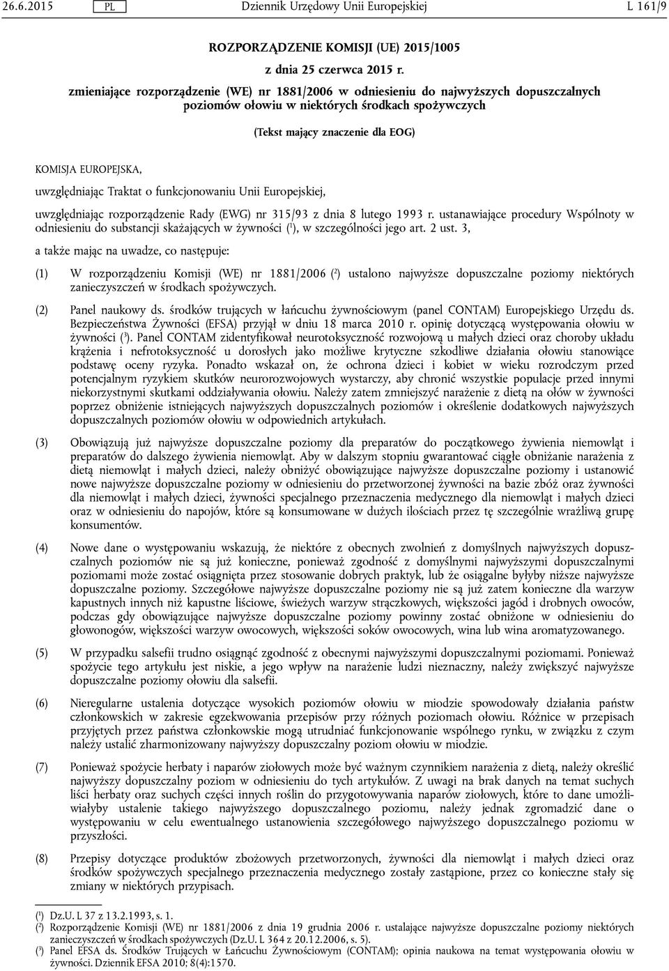 uwzględniając Traktat o funkcjonowaniu Unii Europejskiej, uwzględniając rozporządzenie Rady (EWG) nr 315/93 z dnia 8 lutego 1993 r.