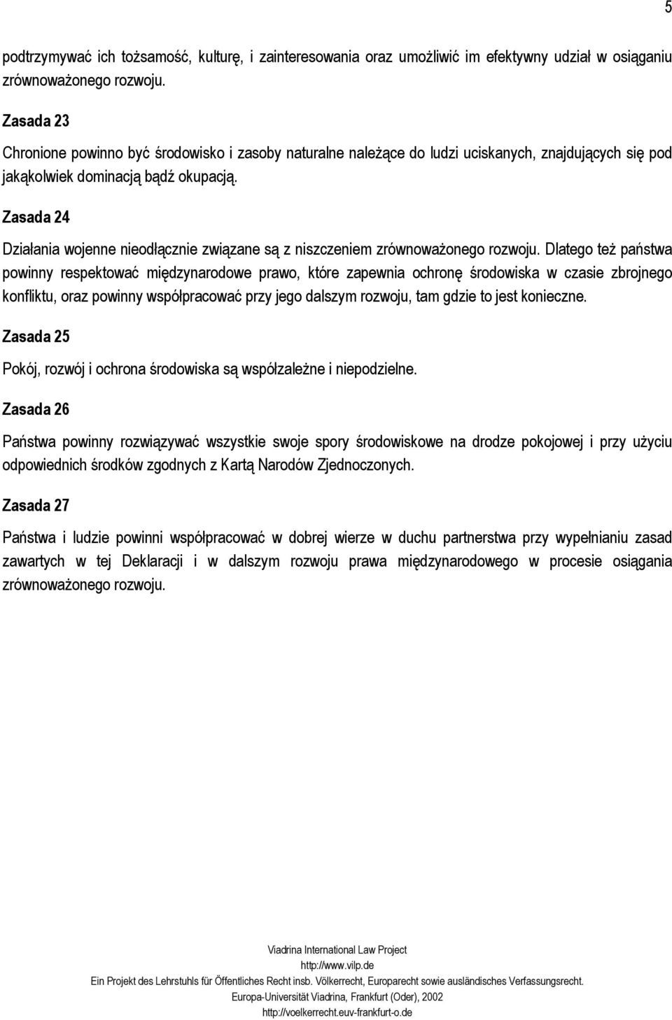 Zasada 24 Działania wojenne nieodłącznie związane są z niszczeniem zrównoważonego rozwoju.