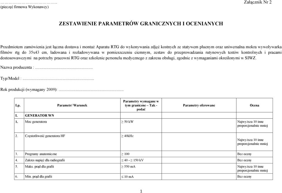 na potrzeby pracowni RTG oraz szkolenie personelu medycznego z zakresu obsługi, zgodnie z wymaganiami określonymi w SIWZ. Nazwa producenta :... Typ/Model :... Rok produkcji (wymagany 2009):... Lp. I.