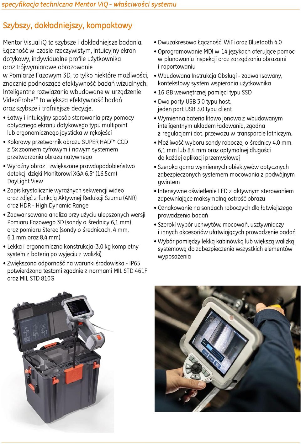 efektywność badań wizualnych. Inteligentne rozwiązania wbudowane w urządzenie VideoProbe TM to większa efektywność badań oraz szybsze i trafniejsze decyzje.