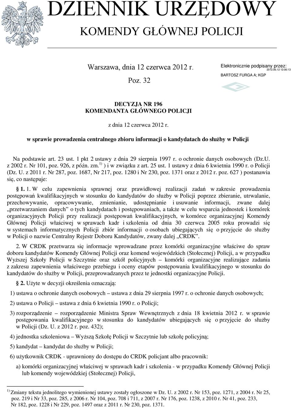 Nr 101, poz. 926, z późn. zm. 1) ) i w związku z art. 25 ust. 1 ustawy z dnia 6 kwietnia 1990 r. o Policji (Dz. U. z 2011 r. Nr 287, poz. 1687, Nr 217, poz. 1280 i Nr 230, poz. 1371 oraz z 2012 r.