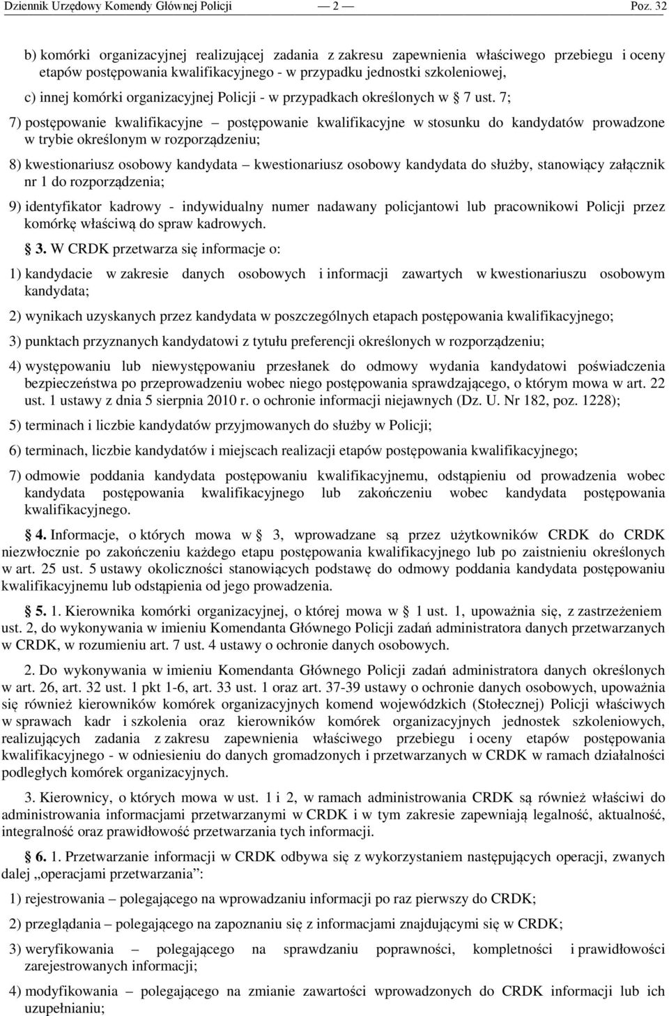 7; 7) postępowanie kwalifikacyjne postępowanie kwalifikacyjne w stosunku do kandydatów prowadzone w trybie określonym w rozporządzeniu; 8) kwestionariusz osobowy kandydata kwestionariusz osobowy