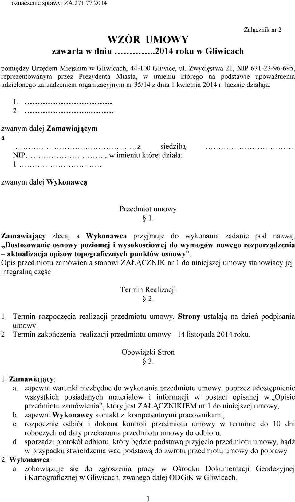 łącznie działają: 1.. 2... zwanym dalej Zamawiającym a z siedzibą.. NIP., w imieniu której działa: 1 zwanym dalej Wykonawcą Przedmiot umowy 1.