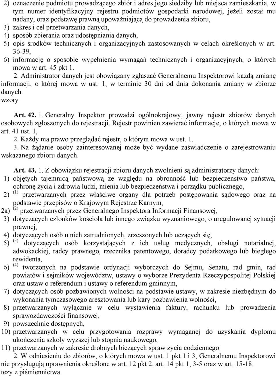 określonych w art. 36-39, 6) informację o sposobie wypełnienia wymagań technicznych i organizacyjnych, o których mowa w art. 45 pkt 1. 2.