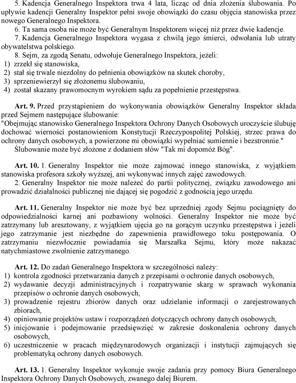 Ta sama osoba nie może być Generalnym Inspektorem więcej niż przez dwie kadencje. 7. Kadencja Generalnego Inspektora wygasa z chwilą jego śmierci, odwołania lub utraty obywatelstwa polskiego. 8.