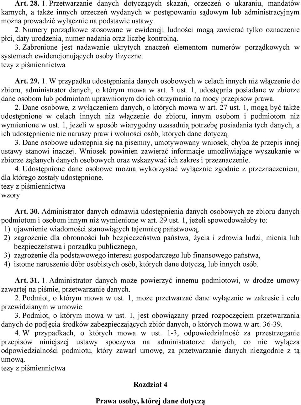 ustawy. 2. Numery porządkowe stosowane w ewidencji ludności mogą zawierać tylko oznaczenie płci, daty urodzenia, numer nadania oraz liczbę kontrolną. 3.