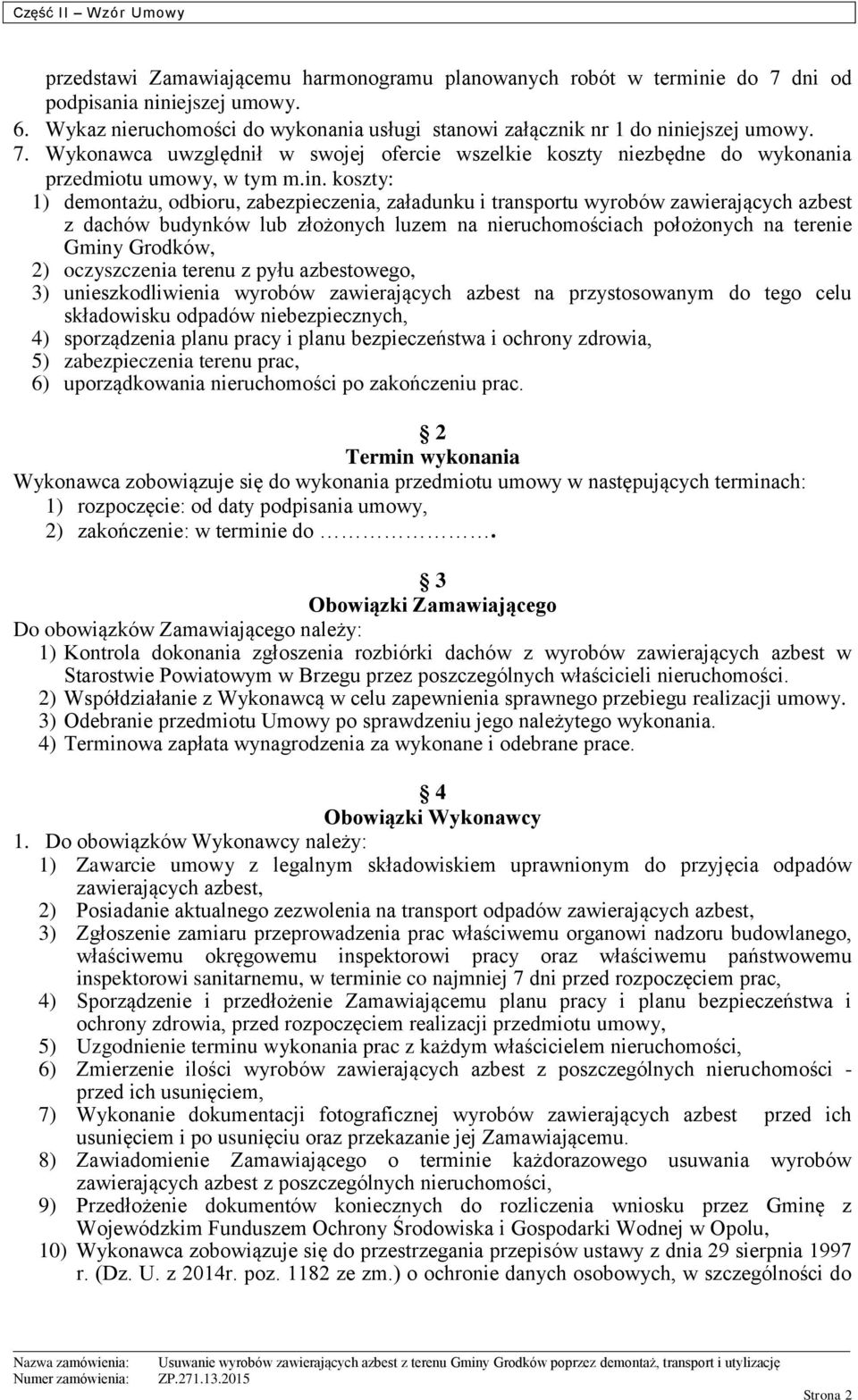 2) oczyszczenia terenu z pyłu azbestowego, 3) unieszkodliwienia wyrobów zawierających azbest na przystosowanym do tego celu składowisku odpadów niebezpiecznych, 4) sporządzenia planu pracy i planu