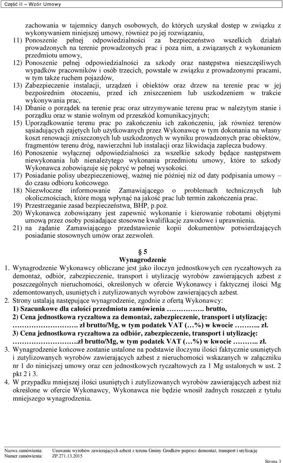 wypadków pracowników i osób trzecich, powstałe w związku z prowadzonymi pracami, w tym także ruchem pojazdów, 13) Zabezpieczenie instalacji, urządzeń i obiektów oraz drzew na terenie prac w jej