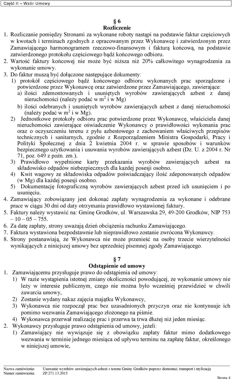 rzeczowo-finansowym i fakturą końcową, na podstawie zatwierdzonego protokołu częściowego bądź końcowego odbioru. 2.