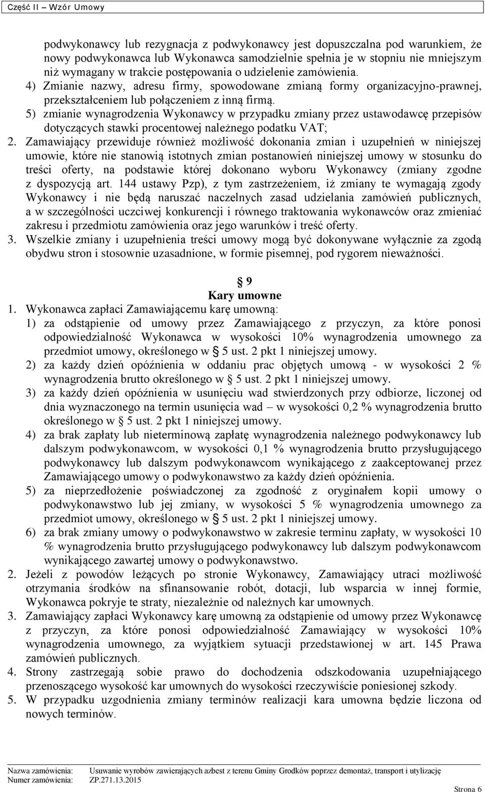 5) zmianie wynagrodzenia Wykonawcy w przypadku zmiany przez ustawodawcę przepisów dotyczących stawki procentowej należnego podatku VAT; 2.