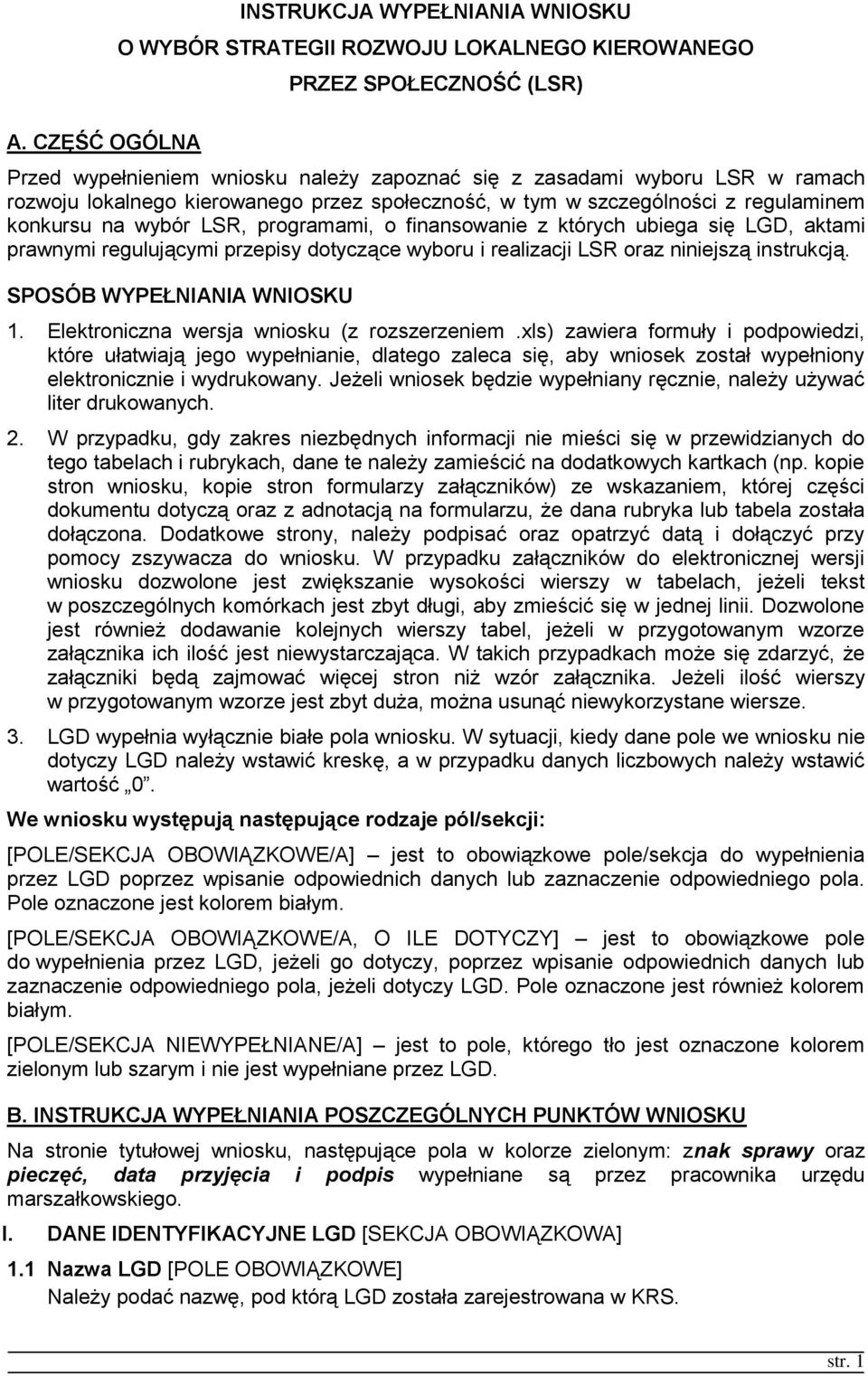 dotyczące wyboru i realizacji LSR oraz niniejszą instrukcją. SPOSÓB WYPEŁNIANIA WNIOSKU 1. Elektroniczna wersja wniosku (z rozszerzeniem.