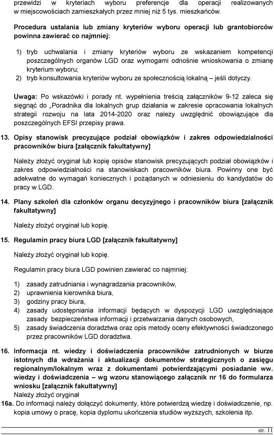 LGD oraz wymogami odnośnie wnioskowania o zmianę kryterium wyboru; 2) tryb konsultowania kryteriów wyboru ze społecznością lokalną jeśli dotyczy. Uwaga: Po wskazówki i porady nt.