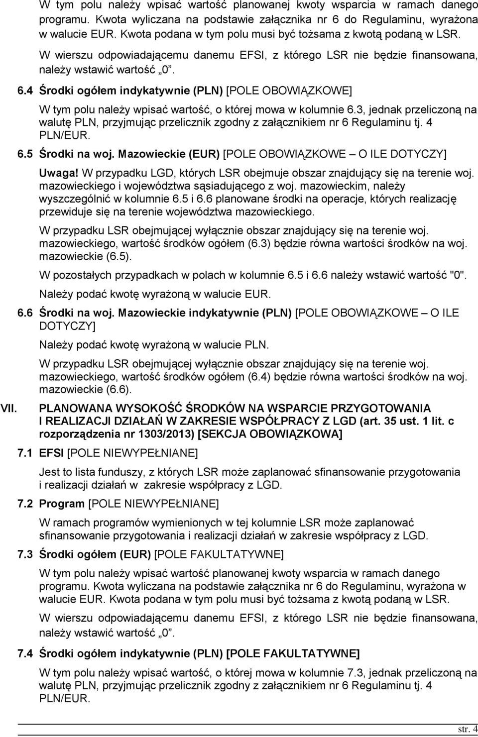 4 Środki ogółem indykatywnie (PLN) [POLE OBOWIĄZKOWE] W tym polu należy wpisać wartość, o której mowa w kolumnie 6.