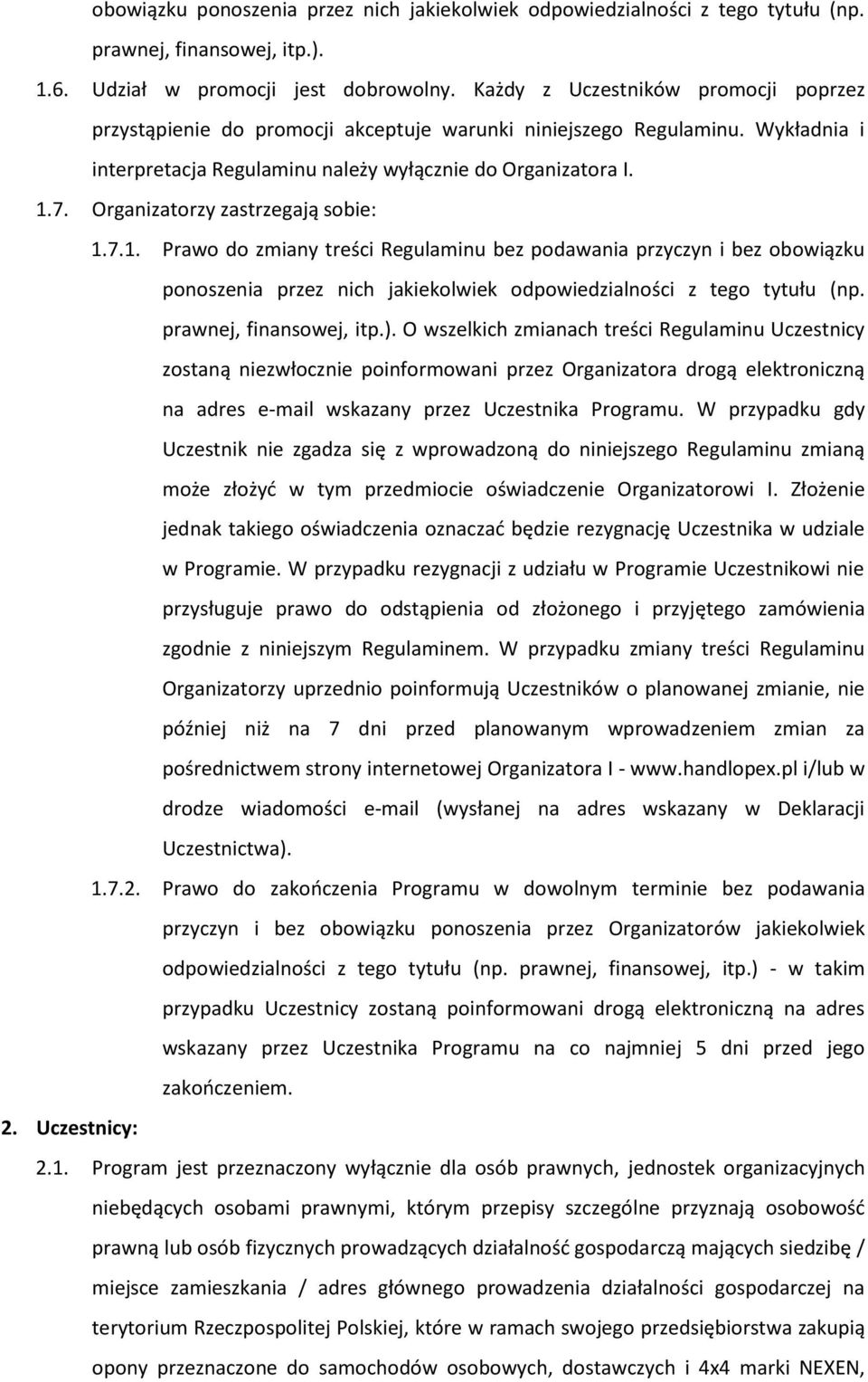 Organizatorzy zastrzegają sobie: 1.7.1. Prawo do zmiany treści Regulaminu bez podawania przyczyn i bez obowiązku ponoszenia przez nich jakiekolwiek odpowiedzialności z tego tytułu (np.