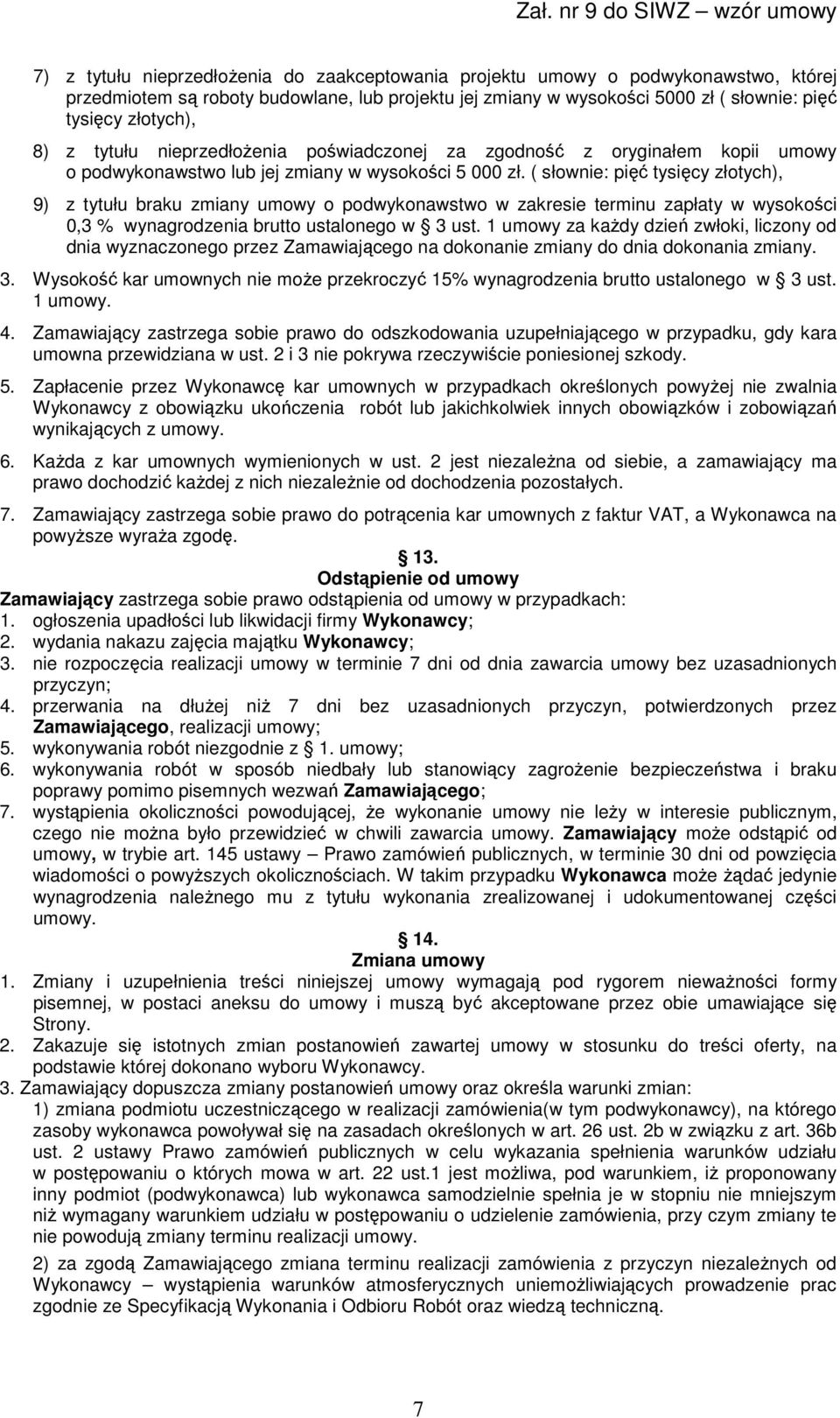 ( słownie: pięć tysięcy złotych), 9) z tytułu braku zmiany umowy o podwykonawstwo w zakresie terminu zapłaty w wysokości 0,3 % wynagrodzenia brutto ustalonego w 3 ust.