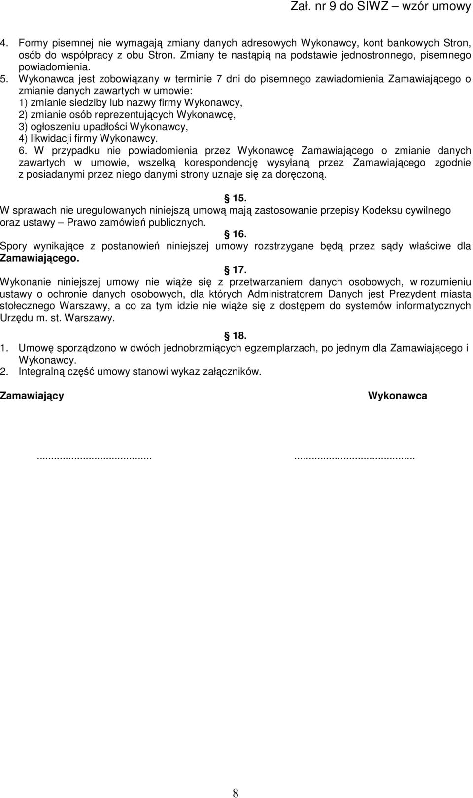 reprezentujących Wykonawcę, 3) ogłoszeniu upadłości Wykonawcy, 4) likwidacji firmy Wykonawcy. 6.