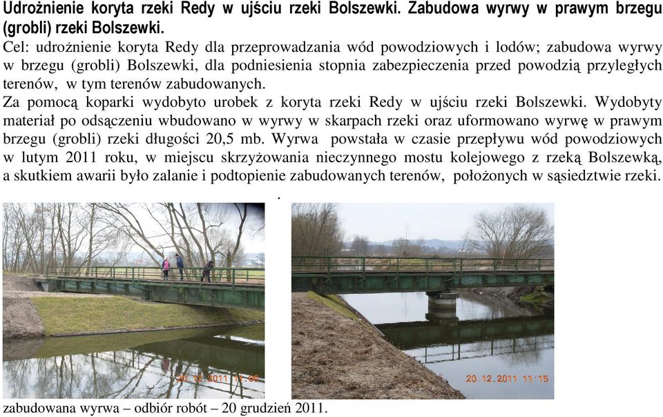 tym terenów zabudowanych. Za pomocą koparki wydobyto urobek z koryta rzeki Redy w ujściu rzeki Bolszewki.