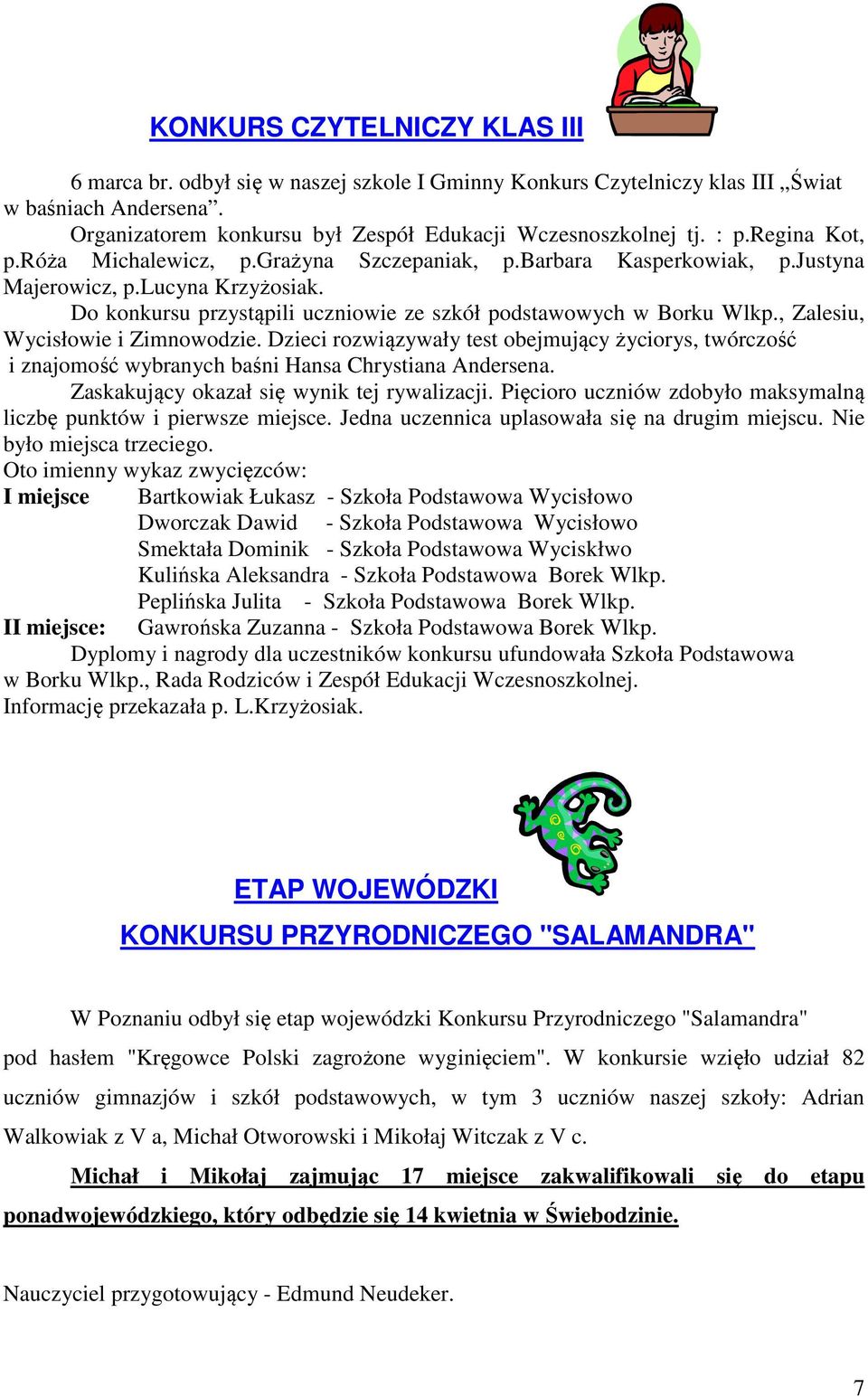 , Zalesiu, Wycisłowie i Zimnowodzie. Dzieci rozwiązywały test obejmujący życiorys, twórczość i znajomość wybranych baśni Hansa Chrystiana Andersena. Zaskakujący okazał się wynik tej rywalizacji.