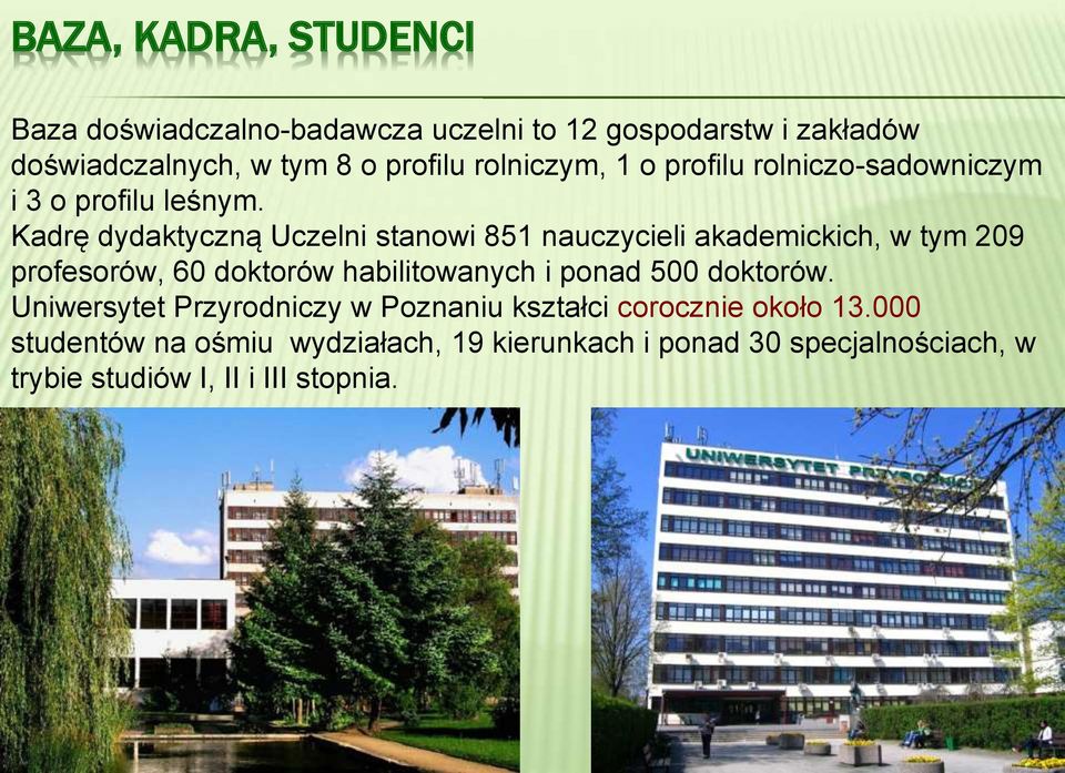 Kadrę dydaktyczną Uczelni stanowi 851 nauczycieli akademickich, w tym 209 profesorów, 60 doktorów habilitowanych i ponad 500