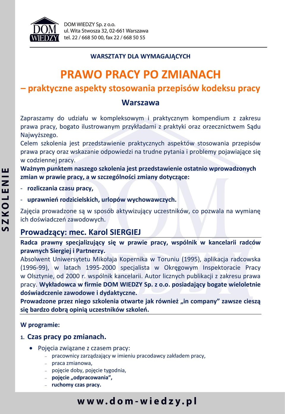 Celem szkolenia jest przedstawienie praktycznych aspektów stosowania przepisów prawa pracy oraz wskazanie odpowiedzi na trudne pytania i problemy pojawiające się w codziennej pracy.