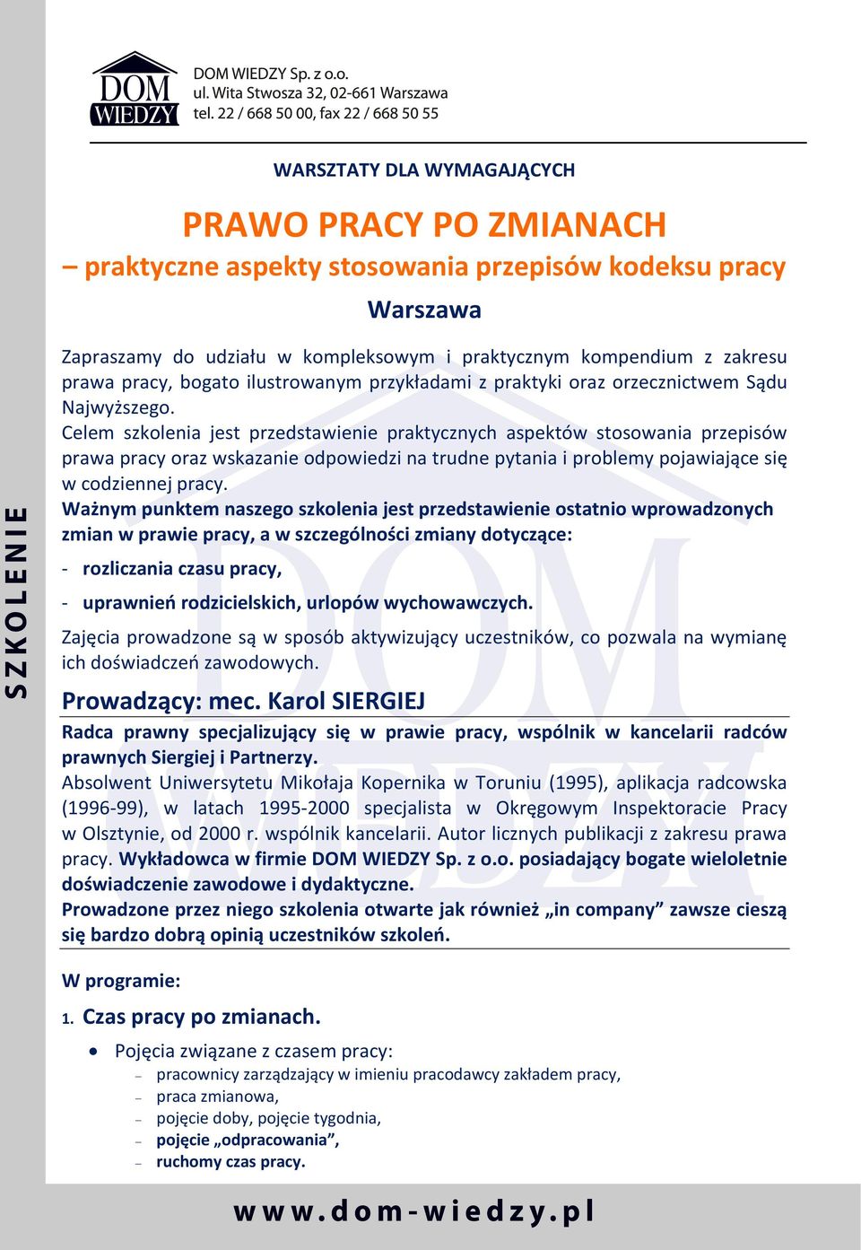 Celem szkolenia jest przedstawienie praktycznych aspektów stosowania przepisów prawa pracy oraz wskazanie odpowiedzi na trudne pytania i problemy pojawiające się w codziennej pracy.