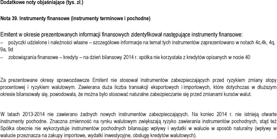 własne szczegółowe informacje na temat tych instrumentów zaprezentowano w notach 4c,4k, 4q, 9a, 9d zobowiązania finansowe kredyty na dzień bilansowy 2014 r.