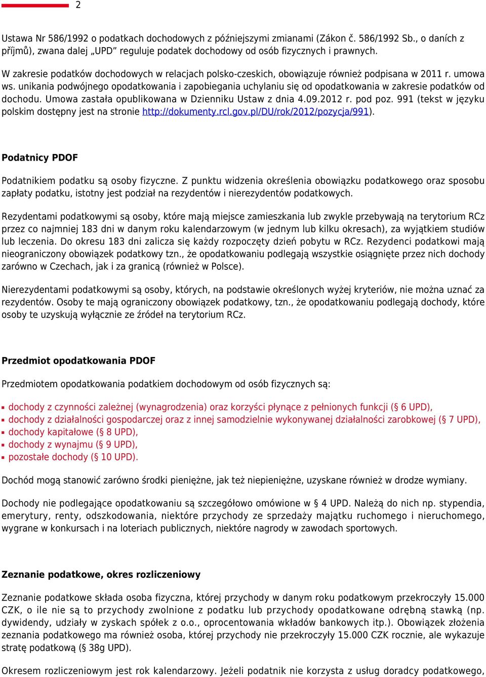 unikania podwójnego opodatkowania i zapobiegania uchylaniu się od opodatkowania w zakresie podatków od dochodu. Umowa zastała opublikowana w Dzienniku Ustaw z dnia 4.09.2012 r. pod poz.