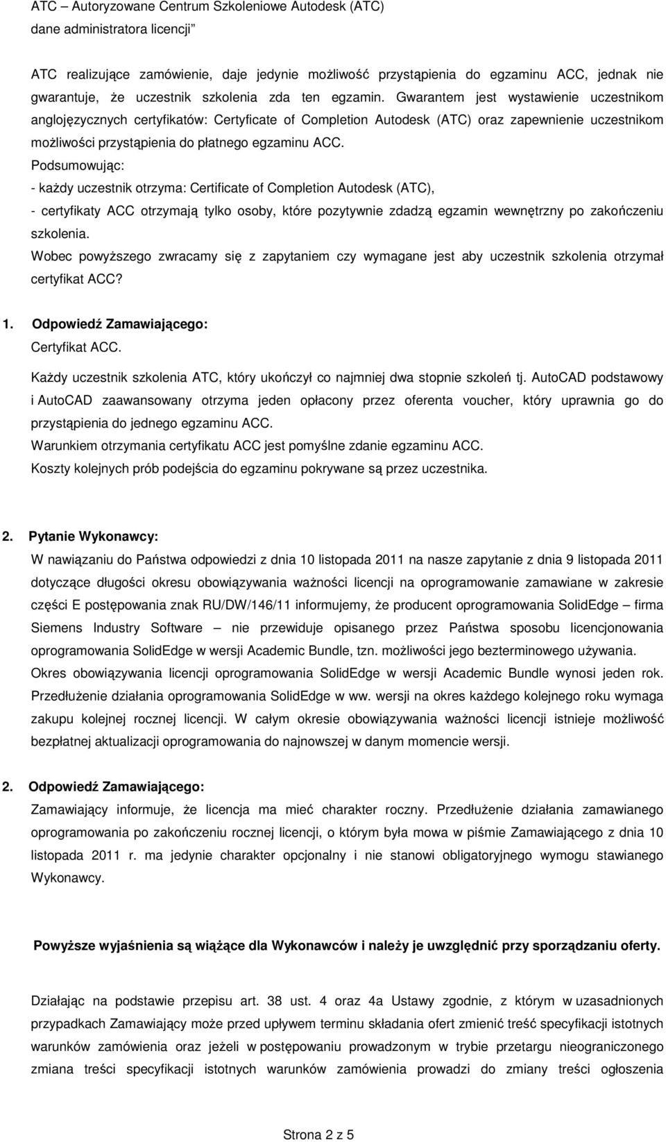 Gwarantem jest wystawienie uczestnikom anglojęzycznych certyfikatów: Certyficate of Completion Autodesk (ATC) oraz zapewnienie uczestnikom możliwości przystąpienia do płatnego egzaminu ACC.