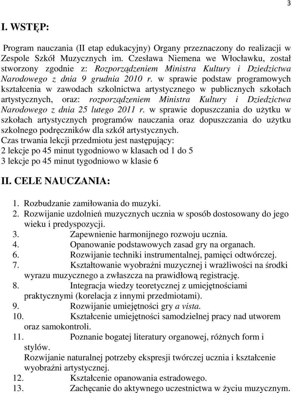 w sprawie podstaw programowych kształcenia w zawodach szkolnictwa artystycznego w publicznych szkołach artystycznych, oraz: rozporządzeniem Ministra Kultury i Dziedzictwa Narodowego z dnia 25 lutego