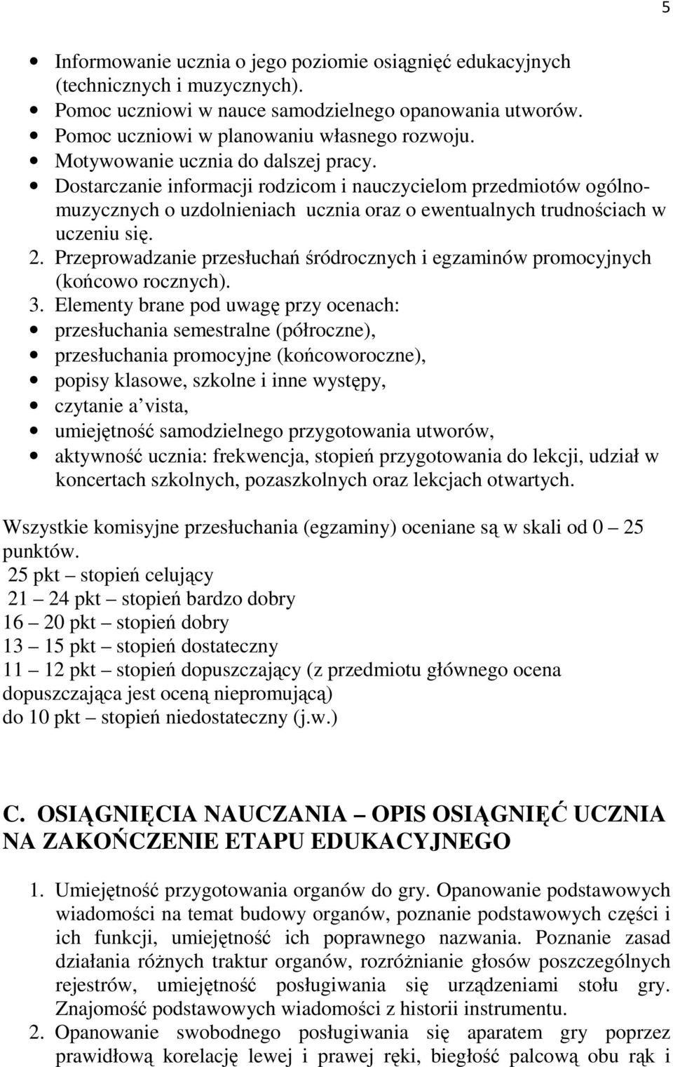 Przeprowadzanie przesłuchań śródrocznych i egzaminów promocyjnych (końcowo rocznych). 3.