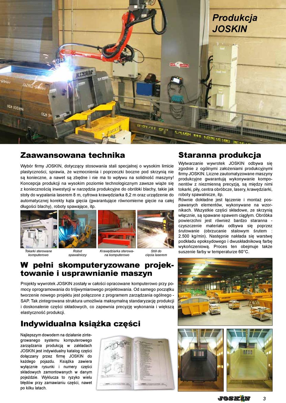 Koncepcja produkcji na wysokim poziomie technologicznym zawsze wiąże się z koniecznością inwestycji w narzędzia produkcyjne do obróbki blachy, takie jak stoły do wypalania laserem 8 m, cyfrowa
